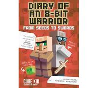 Diary of an 8-Bit Warrior: From Seeds to Swords : An Unofficial Minecraft Adventure