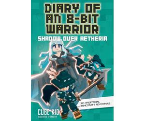 Diary of an 8-Bit Warrior: Shadow Over Aetheria : An Unofficial Minecraft Adventure Volume 7