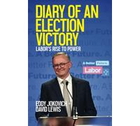 Diary of an Election Victory: Labor’s rise to power