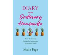 Diary Of An Ordinary Housewife: From The Ordinary, Through The Extraordinary, To The Piece Within