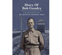 Diary of Bob Gundry, 5th Battalion Grenadier Guard: Diary from February 1944 to September 1945