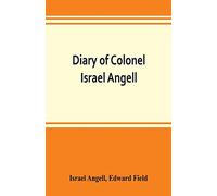 Diary of Colonel Israel Angell, commanding the Second Rhode Island continental regiment during the American revolution, 1778-1781