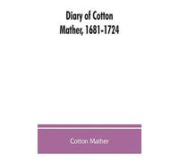 Diary of Cotton Mather, 1681-1724