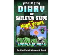Diary of Minecraft Skeleton Steve the Noob Years 35 - Season 6 Episode 5: Unofficial Minecraft Books for Kids, Teens, & Nerds (Skeleton Steve & the ... Collection - Skeleton Steve the Noob Years)