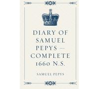 Diary of Samuel Pepys - Complete 1660 N.S.