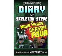 Diary of Skeleton Steve the Noob Years - FULL Season Four (4): Unofficial Minecraft Books for Kids, Teens, & Nerds (Skeleton Steve Bundles - ... for Kids (Ages 8-13+) All Box Sets)