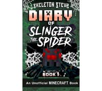 Diary of Slinger the Spider 1: Unofficial Minecraft Books for Kids, Teens, & Nerds (Skeleton Steve & the Noob Mobs Minecraft Diaries Collection - ... Spider and his Quest to Find Skeleton Steve)