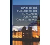 Diary of the Marches of the Royal Army During the Great Civil War
