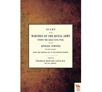 Diary of the Marches of the Royal Army During the Great Civil War; Kept by Richard Symonds