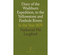 Diary of the Washburn Expedition, to the Yellowstone and Firehole Rivers: In the Year 1870
