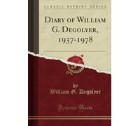Diary of William G. Degolyer, 1937-1978 (Classic Reprint)
