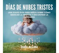 Días De Nubes Tristes: Una Suave Guía Para Niños Sobre Cómo Manejar La Tristeza Y Encontrar La Esperanza: 7 (Serie Mindful Me)