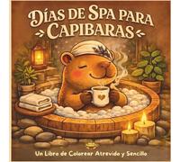 Días de Spa con Capibara: Un libro para colorear bold and easy con rituales de spa, baños cálidos y momentos de autocuidado acogedor (Rituales de Calma)