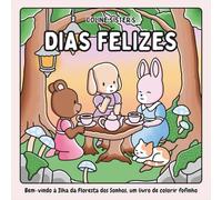 Dias Felizes: Um livro de colorir encantador e calmante, repleto de cenas ternas com pequenos animais no seu dia a dia acolhedor. Um momento criativo ... e adultos. Perfeito para relaxar e evadir-se