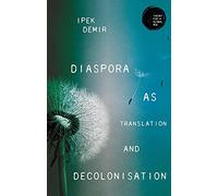 Diaspora as translation and decolonisation (Theory for a Global Age)