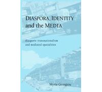 Diaspora, Identity and the Media: Diasporic Transnationalism and Mediated Spatialities (Urban Communication) (Hampton Press Communication Series: Women and Communication)