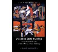 Diasporic State-Building : Transnational Networks and the Making of Post-2003 Iraq