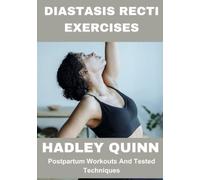Diastasis Recti Exercises: A Comprehensive Guide to Understanding, Preventing, and Treating Diastasis Recti: Expert Advice from a professional.