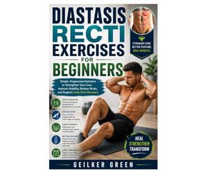 Diastasis Recti Exercises for Beginners: Simple, Progressive Exercises to Strengthen Your Core, Improve Stability, Reduce Strain, and Support Long-Term Recovery