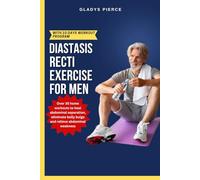 Diastasis Recti exercises for men: Over 35 home workouts to heal abdominal separation, eliminate belly bulge and relieve abdominal weakness (Beyond ... Navigating Diastasis Recti with exercises)