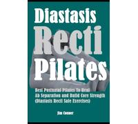 Diastasis Recti Pilates: Best Postnatal Pilates To Heal Ab Separation and Build Core Strength (Diastasis Recti Safe Exercises)