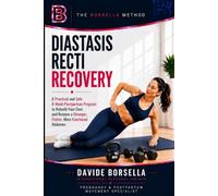 DIASTASIS RECTI RECOVERY: A Practical and Safe 8-Week Postpartum Program to Rebuild Your Core and Restore a Stronger, Flatter, More Functional Abdomen (The Borsella Pregnancy & Postpartum Series)