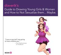 Diaverik's Guide to Drawing Young Girls and Women and How to Not Sexualize them... Maybe. (Diaverik's "Maybe" Guides)