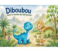 Diboubou dans le monde des dinosaures : Une histoire de courage, d'amitié et de gentillesse - Dès 4 ans