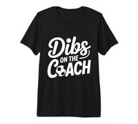 Dibs On The Coach Soccer Dibs On The Coach Premium T-Shirt