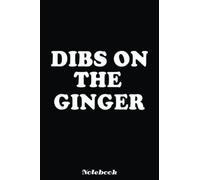 Dibs On The Ginger St Patricks Day Gingers Irish Redhead Notebook: Blank Lined Notebook, Irist Fest Day Journal Gift Ideas For Teens Girls Boys Students And Adults