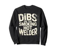 Dibs On The Smoking Hot Welder - Sweatshirt
