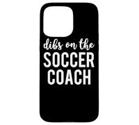 Dibs On The Soccer Coach Funny Soccer Coach's Wife Case for iPhone 15 Pro Max