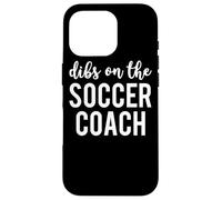 Dibs On The Soccer Coach Funny Soccer Coach's Wife Case for iPhone 16 Pro