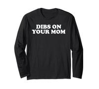 Dibs On Your Mom Funny Sarcastic Bold Adult Humor Quote Long Sleeve T-Shirt