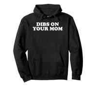 Dibs On Your Mom Funny Sarcastic Bold Adult Humor Quote Pullover Hoodie