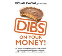 DIBS On Your Money!: The Dynamic Income Banking System, or DIBS, combines two unconventional money strategies to boost your cash flow and achieve true wealth and financial freedom.