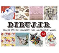 Dibujar: Trucos, Técnicas Y Recursos Para La Inspiración Visual