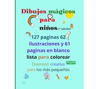 Dibujos mágicos para niños: 127 paginas 62 ilustraciones y 61 pagina en blanco lista para colorear