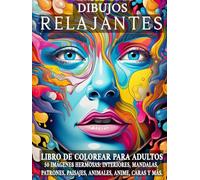 Dibujos Relajantes: Libro de colorear para adultos. 50 imágenes hermosas de interiores, mandalas, patrones, paisajes, animales, anime, caras y más. (COLORES RELAJANTES)