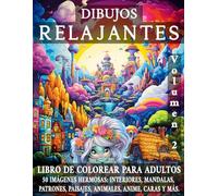 Dibujos RELAJANTES Volumen 2: LIBRO DE COLOREAR PARA ADULTOS. 50 IMÁGENES HERMOSAS: INTERIORES, MANDALAS, PATRONES, PAISAJES, ANIMALES, ANIME, CARAS Y MÁS. (COLORES RELAJANTES)