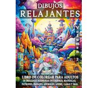 Dibujos RELAJANTES Volumen 2: LIBRO DE COLOREAR PARA ADULTOS. 50 IMÁGENES HERMOSAS: INTERIORES, MANDALAS, PATRONES, PAISAJES, ANIMALES, ANIME, CARAS Y MÁS. (COLORES RELAJANTES)