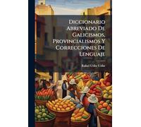 Diccionario Abreviado De Galicismos, Provincialismos Y Correcciones De Lenguaje