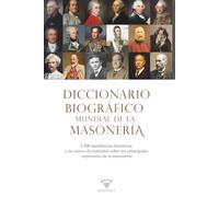 Diccionario biográfico mundial de la masonería: 2.300 semblanzas históricas y un anexo documental sobre los principales represores de la masonería: 5 (BIOGRAFÍAS)