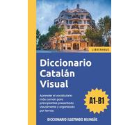 Diccionario Catalán Visual - Aprender el vocabulario para principiantes organizado por temas - ilustrado y bilinguë