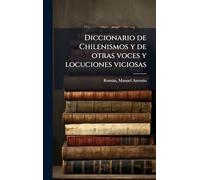 Diccionario de Chilenismos y de otras voces y locuciones viciosas