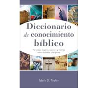 Diccionario de conocimiento biblico : Personas, lugares, sucesos y hechos sobre la Biblia y la iglesia