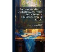 Diccionario De Los Decretos AutÃ(c)nticos De La Sagrada CongregaciÃ3n De Ritos...