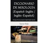DICCIONARIO DE MIXOLOGÍA (Español-Inglés / Inglés-Español): Mixology Dictionary (Spanish-English / English-Spanish) (Food and Drink / Comidas y Bebidas)