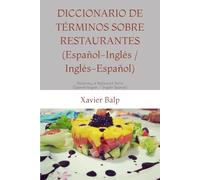 DICCIONARIO DE TÉRMINOS SOBRE RESTAURANTES (Español-Inglés / Inglés-Español): Dictionary of Restaurant Terms (Spanish-English / English-Spanish) (Food and Drink / Comidas y Bebidas)
