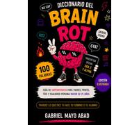 Diccionario del Brain Rot: La guía ilustrada para entender el lenguaje, los memes y las expresiones de la Generación Z y Alpha